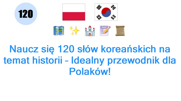 Naucz się 120 słów koreańskich na temat historii – Idealny przewodnik dla Polaków!